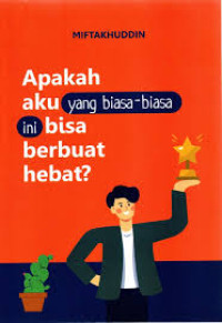 Apakah aku yang biasa-biasa ini bisa berbuat hebat ?