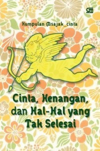 Cinta, Kenangan, dan Hal-Hal Yang Tak Selesai