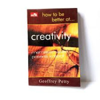 How to be better at creativity : memaksimalkan potensi kreatif