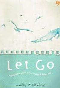 Let go : Setiap cerita punya ruang sendiri di dalam hati