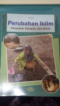 Perubahan iklim penyebab, dampak, dan solusi