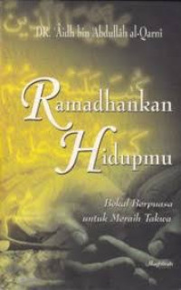 Ramadhankan Hidupmu, Bekal Berpuasa untuk Meraih Takwa